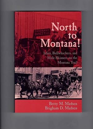 Bild des Verkufers fr North to Montana! Jehus, Bullwhackers, and Mule Skinners on the Montana Trail zum Verkauf von Ken Sanders Rare Books, ABAA