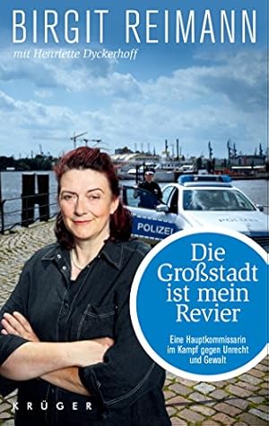 Bild des Verkufers fr Die Grostadt ist mein Revier : eine Hauptkommissarin im Kampf gegen Unrecht und Gewalt. Birgit Reimann mit Henriette Dyckerhoff zum Verkauf von Antiquariat Buchhandel Daniel Viertel