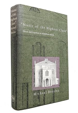 Immagine del venditore per MUSIC OF THE HIGHEST CLASS Elitism and Populism in Antebellum Boston venduto da Rare Book Cellar