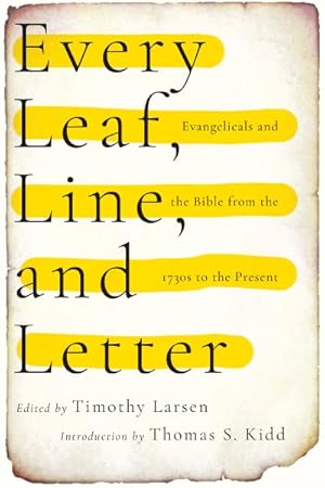 Seller image for Every Leaf, Line, and Letter : Evangelicals and the Bible from the 1730s to the Present for sale by GreatBookPrices