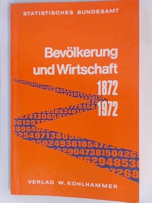 Bevölkerung und Wirtschaft 1872 - 1972. Herausgegeben anläßlich des 100jährigen Bestehens der zen...