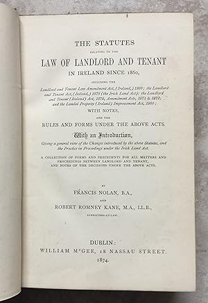 The Statutes Relating to the Law of Landlord and Tenant in Ireland Since 1860 . With Notes, and t...