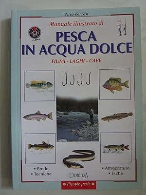 Manuale illustrato di Pesca in Acqua Dolce: Fiumi, Laghi, Cave