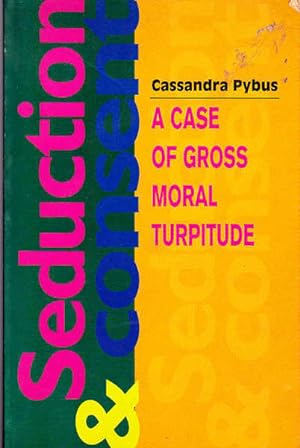 Seduction and Consent: A Case of Gross Moral Turpitude