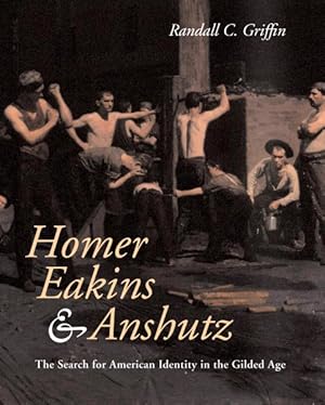 Seller image for Homer, Eakins, and Anshutz : The Search for American Identity in the Gilded Age for sale by GreatBookPrices