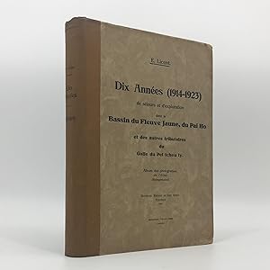 Dix Années (1914-1923) de Séjour et D'exploration dans le Bassin du Fleuve Jaune, du Pai ho et de...