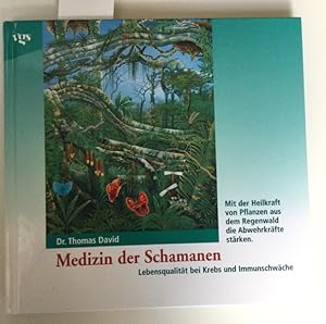 Medizin der Schamanen : mit der Heilkraft von Pflanzen aus dem Regenwald die Abwehrkräfte stärken...