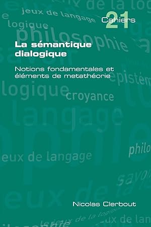 Seller image for La Semantique Dialogique. Notions Fondamentales Et Elements de Metatheorie for sale by moluna