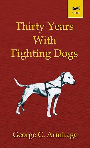 Bild des Verkufers fr Thirty Years with Fighting Dogs (Vintage Dog Books Breed Classic - American Pit Bull Terrier) zum Verkauf von moluna