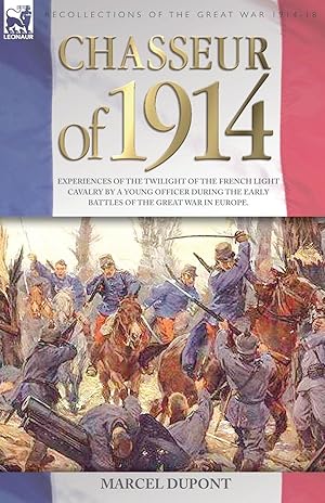 Bild des Verkufers fr Chasseur of 1914 - Experiences of the twilight of the French Light Cavalry by a young officer during the early battles of the Great War in Europe zum Verkauf von moluna