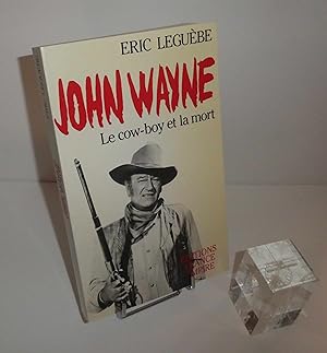 John Wayne. Le cow-boy et la mort. Éditions France Empire. 1989.