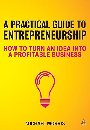 Bild des Verkufers fr A Practical Guide to Entrepreneurship: How to Turn an Idea Into a Profitable Business zum Verkauf von moluna