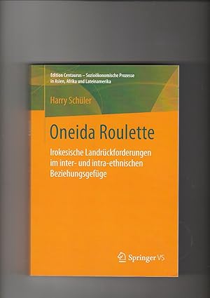 Harry Schüler, Oneida Roulette - Irokesische Landrückforderungen im inter- und intra-ethnischen B...