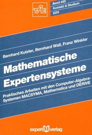 Seller image for Mathematische Expertensysteme : praktisches Arbeiten mit den Computer-Algebra-Systemen MACSYMA, Mathematica und DERIVE. (=Kontakt & Studium ; Bd. 430). for sale by Antiquariat Thomas Haker GmbH & Co. KG