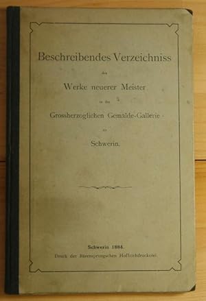 Beschreibendes Verzeichnis der Werke neuerer Meister in der Grossherzoglichen Gemälde-Galerie zu ...