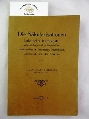 Imagen del vendedor de Die Skularisationen katholischer Kirchengter whrend des 18. und 19. Jahrhunderts, insbesondere in Frankreich, Deutschland, Oesterreich und der Schweiz. a la venta por Chiemgauer Internet Antiquariat GbR