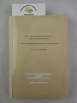 Die Tarahumara-Indianer Nordwestmexikos. Eine sozialökolgische Feldstudie.