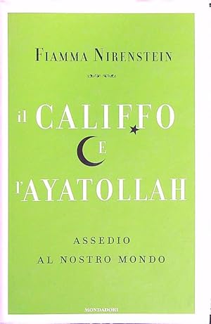 Seller image for Il Califfo e l'Ayatollah. Assedio al nostro mondo for sale by Librodifaccia