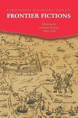 Immagine del venditore per Frontier Fictions : Shaping the Iranian Nation, 1804-1946 venduto da GreatBookPricesUK
