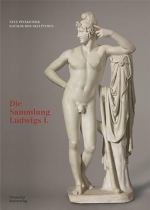 Seller image for Bayerische Staatsgemäldesammlungen : Neue Pinakothek. Katalog Der Skulpturen. Die Sammlung Ludwigs -Language: german for sale by GreatBookPricesUK