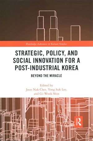 Immagine del venditore per Strategic, Policy and Social Innovation for a Post-Industrial Korea : Beyond the Miracle venduto da GreatBookPrices