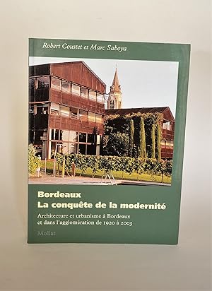 Seller image for Bordeaux, La Conqute De La Modernit : Architecture et Urbanisme  Bordeaux et Dans L'aglomration De 1920  2003 for sale by Librairie Raimbeau