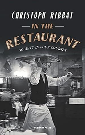 Seller image for In the Restaurant: Society in Four Courses for sale by LEFT COAST BOOKS
