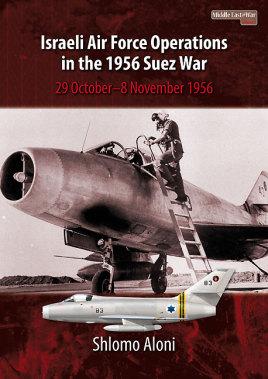 Israeli Air Force Operations in the 1956 Suez War: 29 October-8 November 1956 (Middle East@War) -...