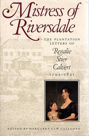 Bild des Verkufers fr Mistress of Riversdale: The Plantation Letters of Rosalie Stier Calvert, 1795-1821 [Signed By Editor] zum Verkauf von Dorley House Books, Inc.