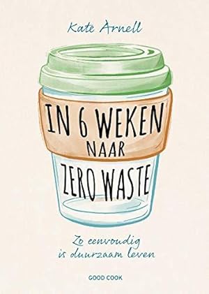 Bild des Verkufers fr In 6 weken naar zero waste: zo eenvoudig is duurzaam leven zum Verkauf von WeBuyBooks