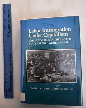 Immagine del venditore per Labor Immigration Under Capitalism: Asian Workers in the United States Before World War II venduto da Mullen Books, ABAA