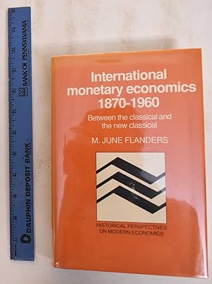 International Monetary Economics, 1870-1960: Between The Classical And The New Classical