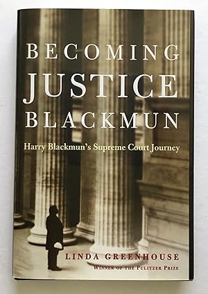 Becoming Justice Blackmun: Harry Blackmun's Supreme Court Journey.