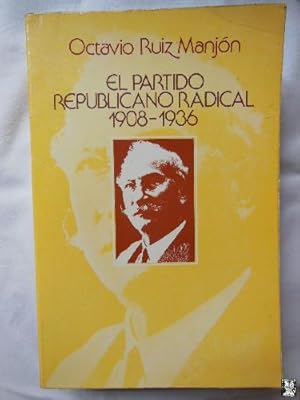 EL PARTIDO REPUBLICANO RADICAL 1908 - 1936