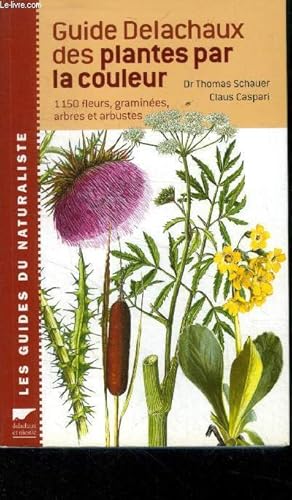 Imagen del vendedor de Guide delachaux des plantes par la couleur. 1150 fleurs, gramines, arbres et arbustes, collection "les guides du naturaliste a la venta por Le-Livre