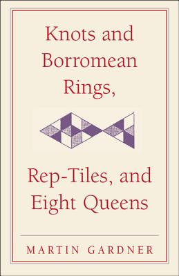 Imagen del vendedor de Knots and Borromean Rings, Rep-Tiles, and Eight Queens: Martin Gardner's Unexpected Hanging (Paperback or Softback) a la venta por BargainBookStores