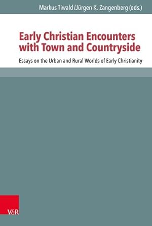 Bild des Verkufers fr Early Christian Encounters with Town and Countryside : Essays on the Urban and Rural Worlds of Early Christianity zum Verkauf von GreatBookPricesUK