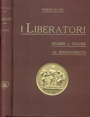 Bild des Verkufers fr I LIBERATORI. Glorie e figure del Risorgimento, 1821 - 1870. zum Verkauf von studio bibliografico pera s.a.s.