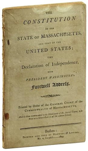 Bild des Verkufers fr The Constitution of the State of Massachusetts, and That of the United States; The Declaration of Independence, With President Washington's Farewell Address zum Verkauf von Kenneth Mallory Bookseller ABAA