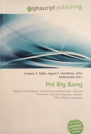 Bild des Verkufers fr Pr Big Bang: Modle cosmologique, Singularit gravitationnelle, Gabriele Veneziano, Maurizio Gasperini, Annes 1990, Inflation cosmique zum Verkauf von Artful Dodger Books