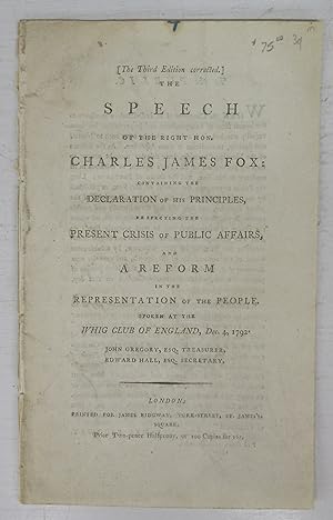 The Speech of the Right Hon. Charles James Fox: Containing the Declaration of His Principles, Res...