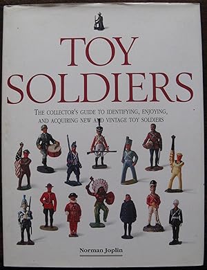 Toy Soldiers: The Collector's Guide to Identifying, Enjoying, and Acquiring New and Vintage Toy S...