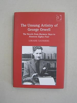 Immagine del venditore per The Unsung Artistry of George Orwell; The Novels from Burmese Days to Nineteen Eighty-Four venduto da Midway Book Store (ABAA)