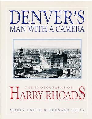 Denver's Man With a Camera: The Photographs of Harry Rhoads