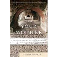 Seller image for Lose Your Mother A Journey Along the Atlantic Slave Route for sale by eCampus