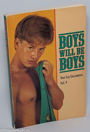 Bild des Verkufers fr Boys Will Be Boys: true gay encounters, volume 9 zum Verkauf von Bolerium Books Inc.