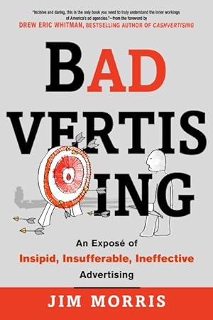 Bild des Verkufers fr Badvertising : An Expose of Insipid, Insufferable, Ineffective Advertising zum Verkauf von GreatBookPrices