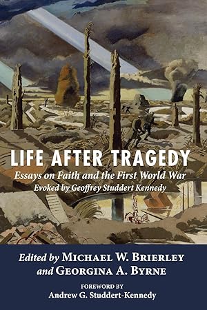 Seller image for Life after Tragedy: Essays on Faith and the First World War Evoked by Geoffrey Studdert Kennedy for sale by moluna