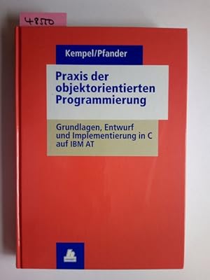 Praxis der objektorientierten Programmierung : Grundlagen, Entwurf und Implementierung in C auf I...