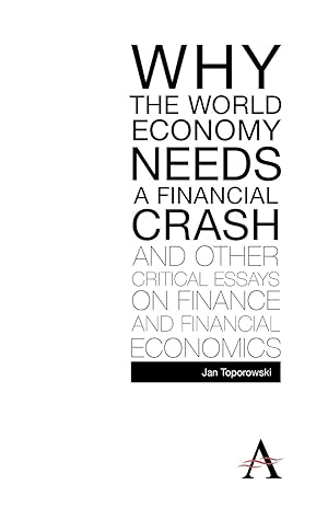 Imagen del vendedor de Why the World Economy Needs a Financial Crash and Other Critical Essays on Finance and Financial Economics a la venta por moluna